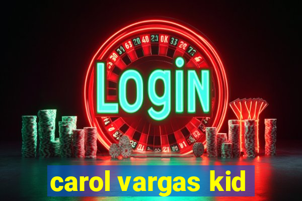 carol vargas kid